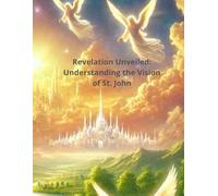 Revelation Unveiled: Understanding the Vision of St. John