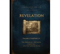 Revelation Volume 1: Chapters 1-5: The Prologue, the Seven Churches, and the Throne Room