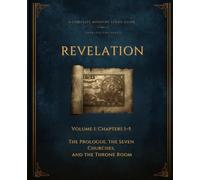 Revelation Volume 1: Chapters 1-5: The Prologue, the Seven Churches, and the Throne Room