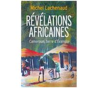Révélations Africaines - Cameroun, Terre D'evangile