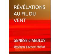 RÉVÉLATIONS AU FIL DU VENT: GENÈSE d’AEOLUS