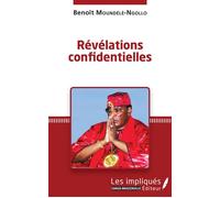 Révélations confidentielles - Benoît Moundélé-Ngollo - Les Impliqués - broché - Biographie