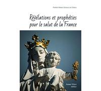 Révélations et prophéties pour le salut de la France