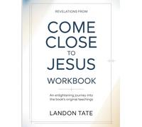 Revelations From Come Close To Jesus: An enlightening journey into the book’s original teachings