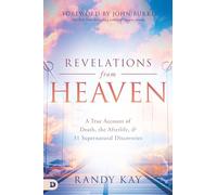 Revelations from Heaven: A True Account of Death, the Afterlife, and 31 Supernatural Discoveries