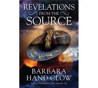 Revelations from the Source by Barbara Hand Clow Barbara Hand Clow (Auteur)