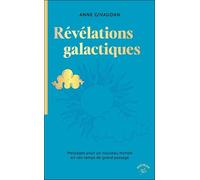 Révélations galactiques: Messages pour un nouveau monde en ces temps de grand passage