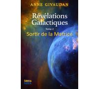 Révélations Galactiques Tome 2 - Sortir de la Matrice - Anne Givaudan - Sois - broché - Essai