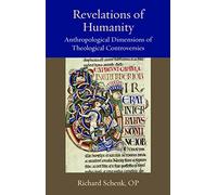 Revelations of Humanity: Anthropological Dimensions of Theological Controversies