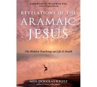 Revelations of the Aramaic Jesus by Neil DouglasKlotz Neil DouglasKlotz (Auteur)