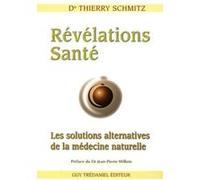 Révélations Santé - Les solutions alternatives de la médecine naturelle Thierry Schmitz (Auteur), Jean-Pierre Willem (Préface)