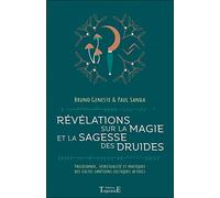 Révélations Sur La Magie Et La Sagesse Des Druides - Philosophie, Spiritualité Et Pratiques Des Cultes Chrétiens Celtiques Actuels