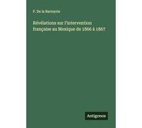 Révélations sur l'intervention française au Mexique de 1866 à 1867