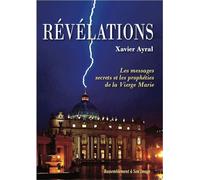 Révélations tome 1 Les messages secrets et les prophéties de la Vierge Marie - Xavier Ayral - Rassemblement A Son Image - broché - Essai