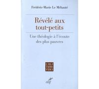 Revele aux tout-petits - une theologie a l'ecoute des plus pauvres - Frédéric-Marie Le Méhauté - Cerf - broché - Essai