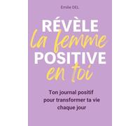 Révèle la femme positive en toi: Ton journal positif pour transformer ta vie chaque jour, glow up, avoir confiance en soi, trouver le bonheur. Un ... personnel pour toutes les femmes !