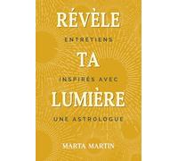 Révèle ta lumière: Entretiens inspirés avec une astrologue