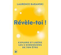 Révèle-toi !: EXPLORE ET LIBÈRE LES 5 DIMENSIONS DE TON ÊTRE