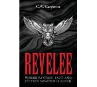 Revelee: Where Fantasy, Fact And Fiction Sometimes Blend Paperback Book By C.W. Carpenter