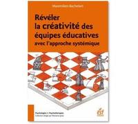 Révéler la créativité des équipes éducatives avec l'approche systémique Maximilien Bachelart (Auteur)