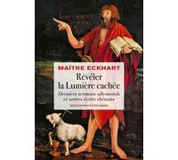 Révéler la Lumière cachée Derniers sermons allemands et autres écrits rhénans - Johannes Eckhart - Seuil - broché - Essai