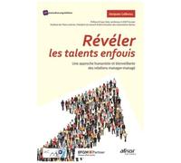 Révéler Les Talents Enfouis - Une Approche Humaniste Et Bienveillante Des Relations Manager-Managé