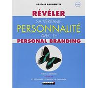 Révéler sa véritable personnalité avec le personal branding: Avoir le courage d'être soi et se donner les moyens de s'affirmer