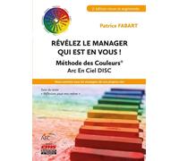 Révélez le manager qui est en vous ! Méthode des Couleurs Arc En Ciel. Nous sommes tous les managers de nos propres vies - Patrice Fabart - Ems Management Et Societes - broché - Essai