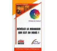 Révélez le manager qui est en vous !: Nous sommes tous les managers de nos propres vies