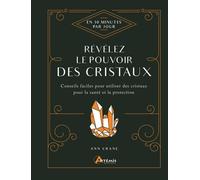 Révélez le pouvoir des cristaux: Conseils faciles pour utiliser des cristaux pour la santé et la protection Ann Crane