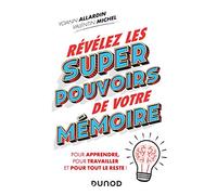 Révélez les super pouvoirs de votre mémoire - Pour apprendre, pour travailler et pour tout le reste: Pour apprendre, pour travailler et pour tout le reste !