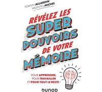 Révélez les super pouvoirs de votre mémoire - Pour apprendre, pour travailler et pour tout le reste Thierry Manès (Auteur), Yoann Allardin (Auteur), Michel Valentin (Auteur)