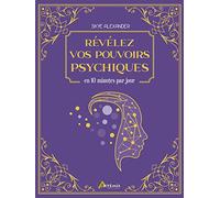 Révélez vos pouvoirs psychiques: en 10 minutes par jour