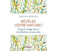 Révélez votre nature ! Petit guide d’écologie intérieure et relationnelle pour un monde meilleur - Pascale Rossler - Vuibert - broché - Guide