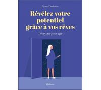 Révélez Votre Potentiel Grâce À Vos Rêves - Décrypter Pour Agir