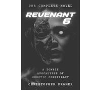 Revenant 6: The Complete Novel: A Zombie Apocalypse of Gnostic Conspiracy