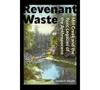 Revenant Waste: Mill Creek and the Toxic Legacies of the Anthropocene