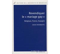 Revendiquer le "mariage gay" Belgique, France, Espagne - David Paternotte - Universite De Bruxelles Eds - broché - Etude