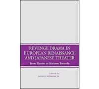 Revenge Drama in European Renaissance and Japanese Theater Kevin J. Wetmore (Auteur)