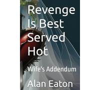 Revenge Is Best Served Hot: Wife's Addendum