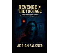 REVENGE OF THE FOOTAGE: Everything becomes filmed. No one can stop being observed.