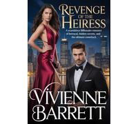 Revenge of the Heiress: A Scandalous Billionaire Romance of Betrayal, Hidden Secrets, and the Ultimate Comeback.