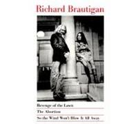 Revenge of the Lawn/the Abortion/So the Wind Won't Blow It All Away/3 Books in 1 Volume Richard Brautigan (Auteur)