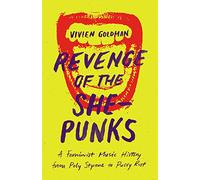 Revenge of the She-Punks: A Feminist Music History from Poly Styrene to Pussy Riot