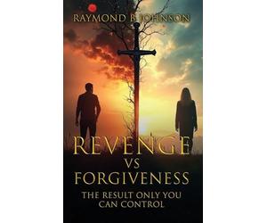 Revenge Vs. Forgiveness: Exploring the pros and cons of choosing your own peace
