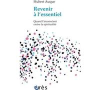 Revenir à l'essentiel quand l'inconscient croise la spiritualité Hubert Auque (Auteur)