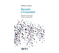 Revenir à l'essentiel quand l'inconscient croise la spiritualité - Hubert Auque - Eres - broché - Etude