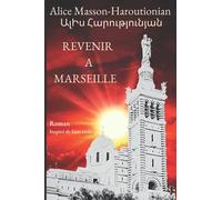 Revenir à Marseille: Roman inspiré de faits réels