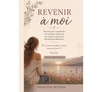 Revenir à moi: 90 jours pour comprendre mes schémas amoureux, me choisir et construire des relations différentes