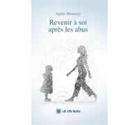 Revenir à soi après les abus - Agnès Monamy - Le Lys Bleu - broché - Témoignage
